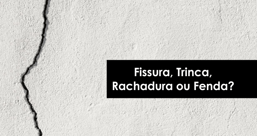 Fissura, Trinca, Rachadura ou Fenda?