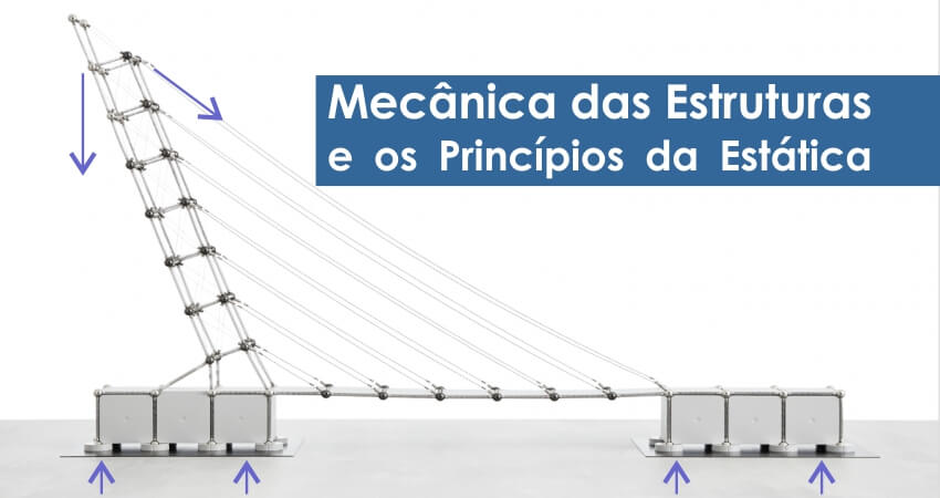 Entendendo a Mecânica das Estruturas e os Princípios da Estática